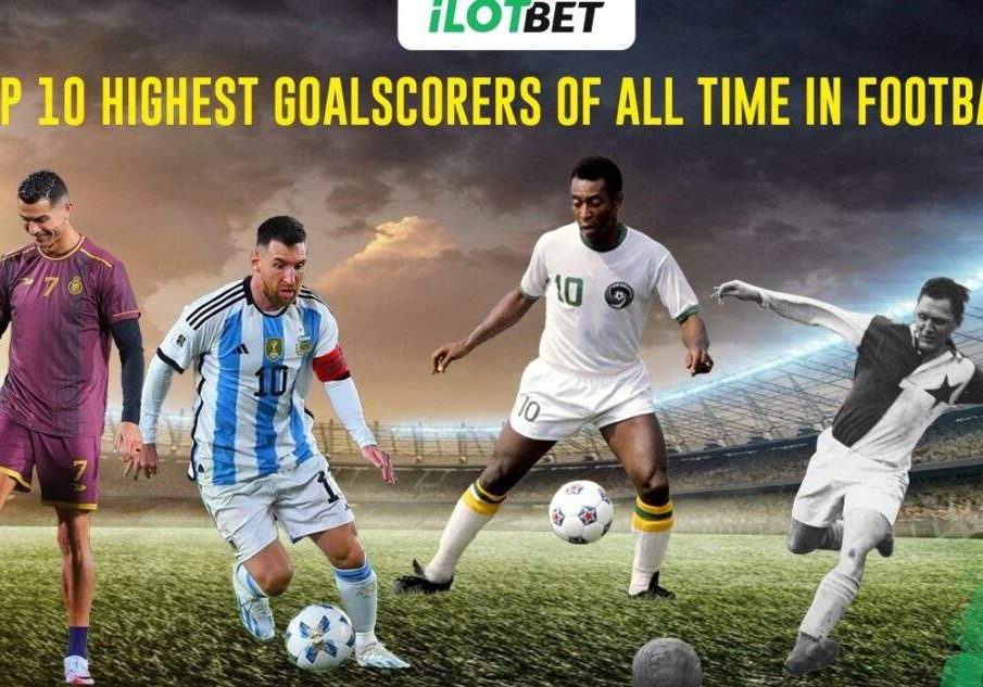 Top 10 Highest Goalscorers of All Time Top 10 Highest Goalscorers of All Time
